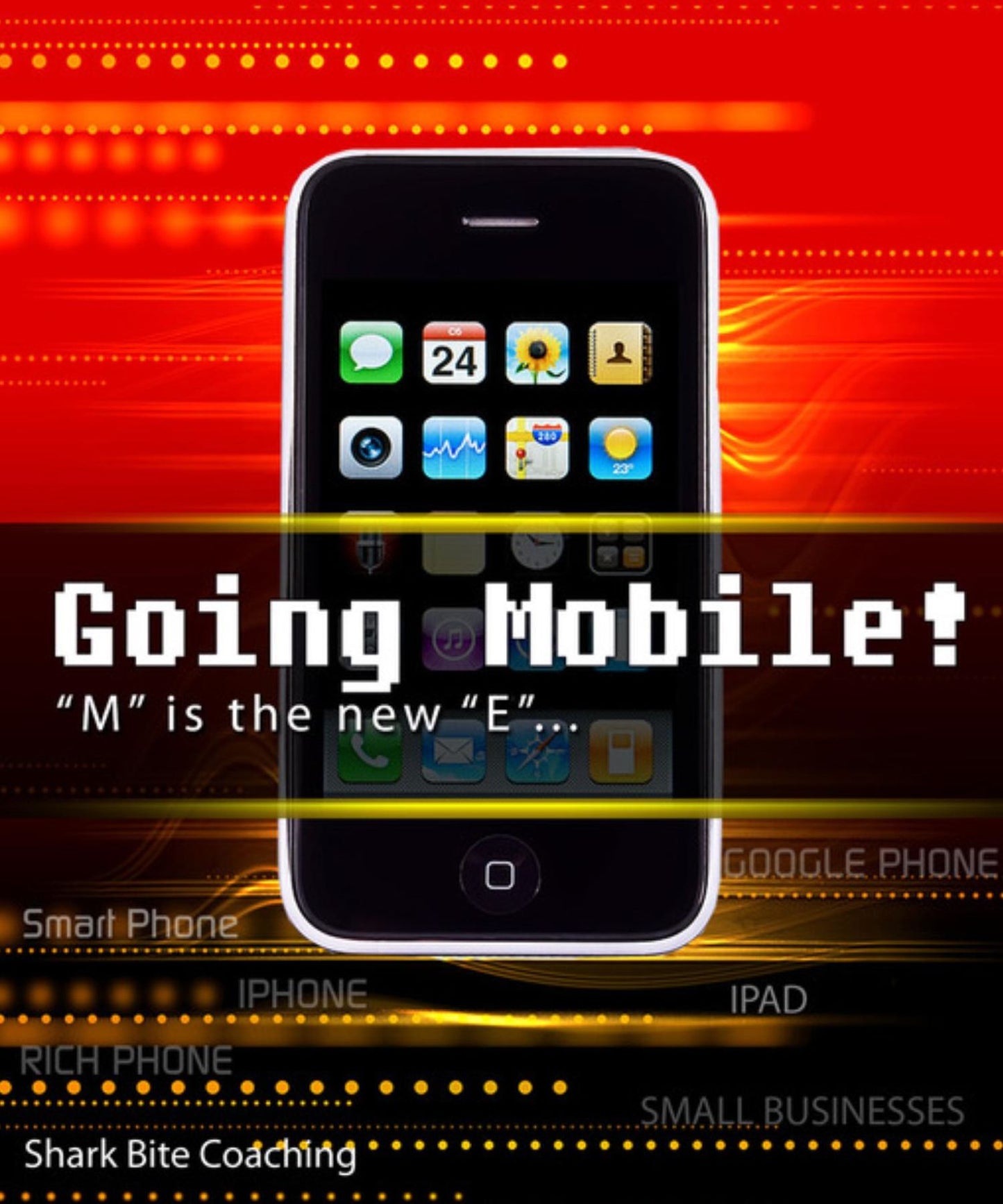 Going Mobile!: "M" is the new "E"...