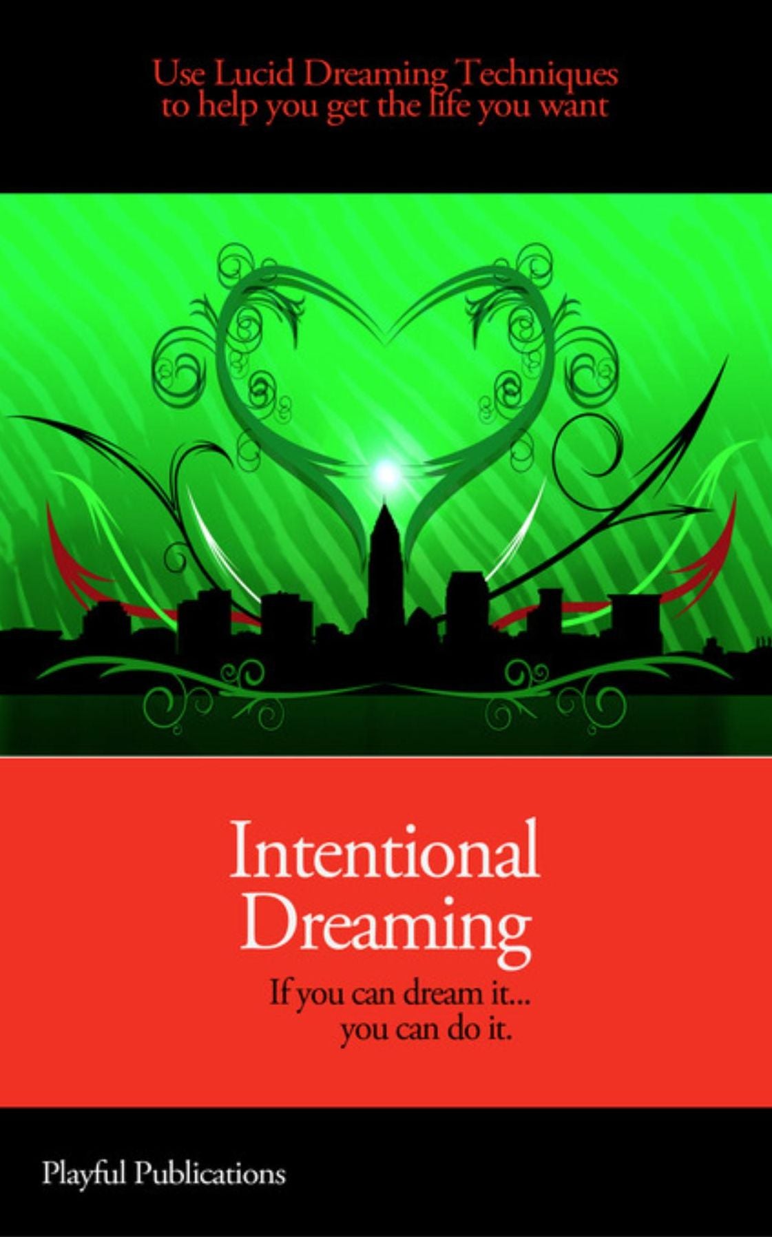 Intentional Dreaming: Using Lucid Dreaming Techniques to Help You Get What You Want