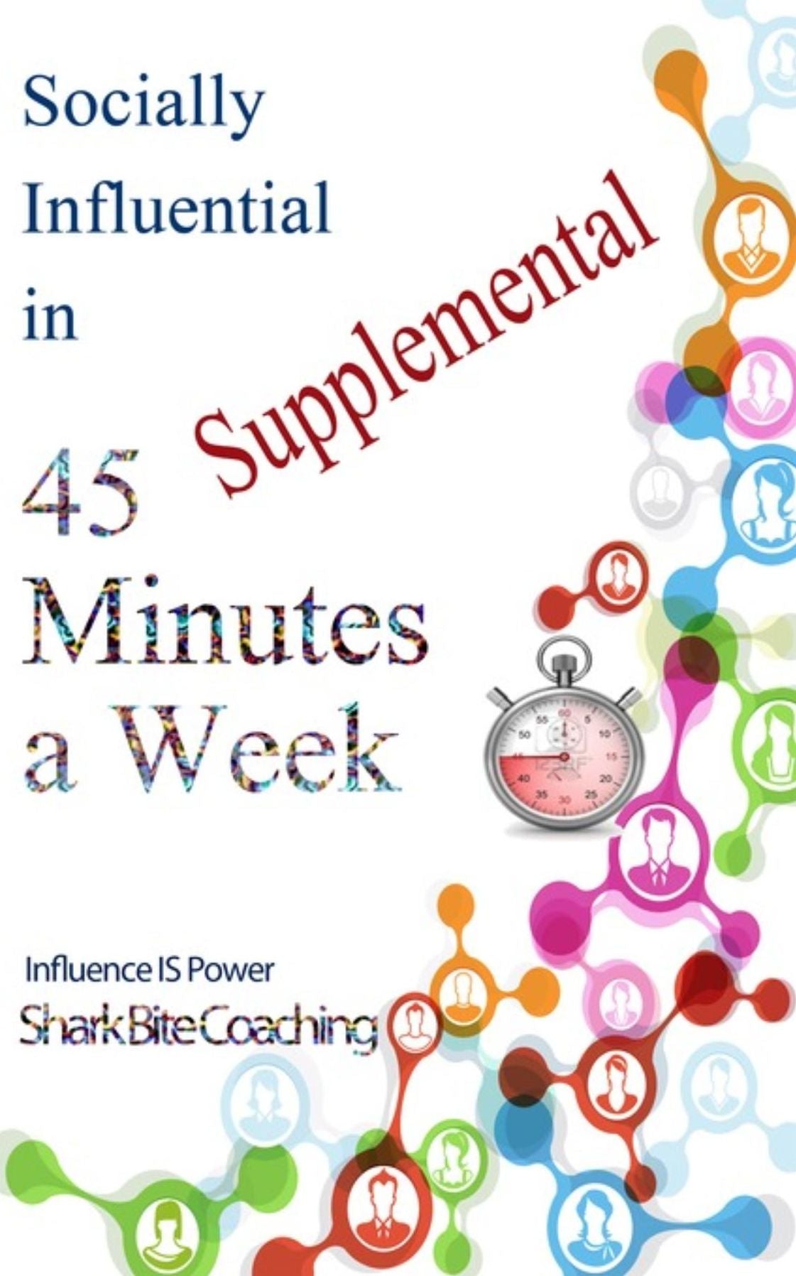 Socially Influential in 45 Minutes a Week - Supplemental