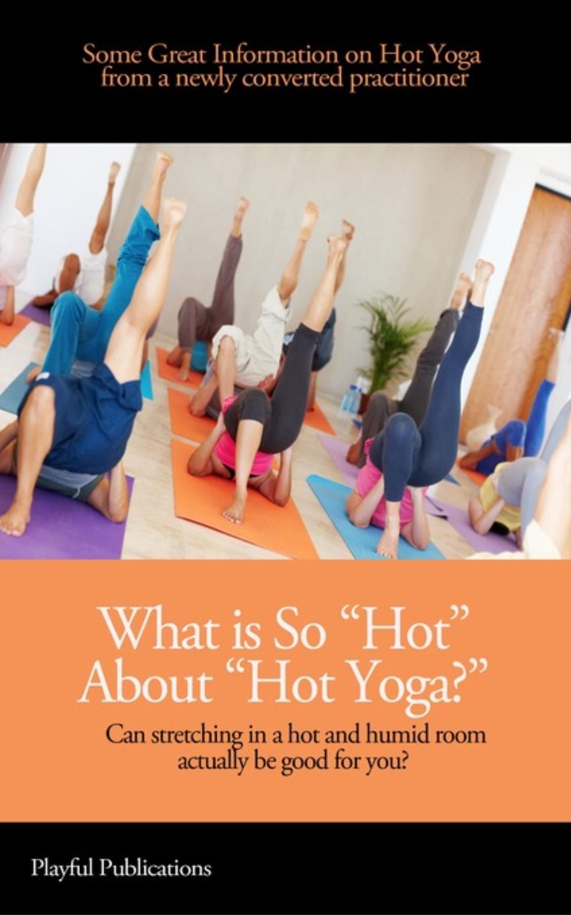 What is So "Hot" About "Hot Yoga?": Can stretching in a hot and humid room actually be good for you?