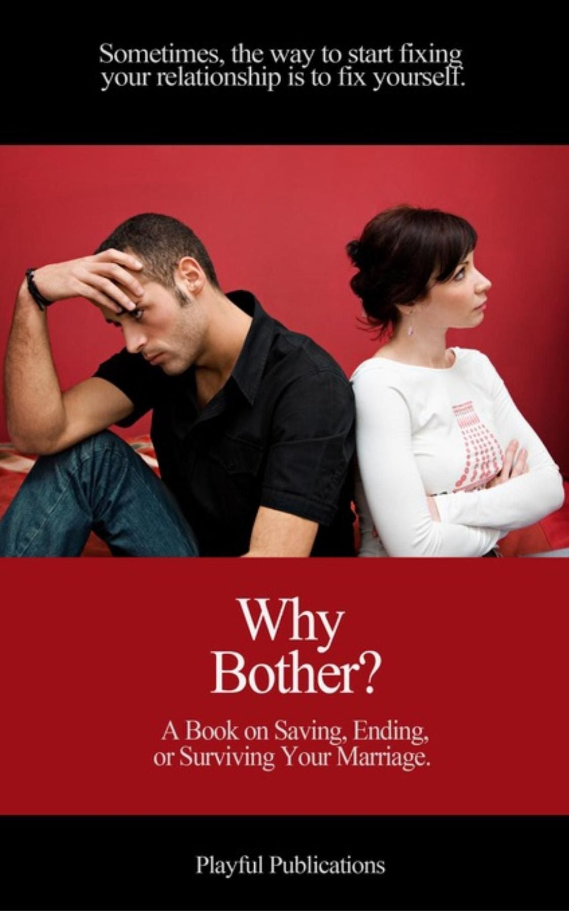 Why Bother?: A Book in Saving, Ending, and Surviving Your Marriage