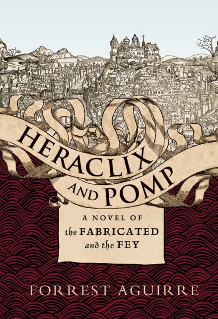 Heraclix and Pomp: A Novel of the Fabricated and the Fey