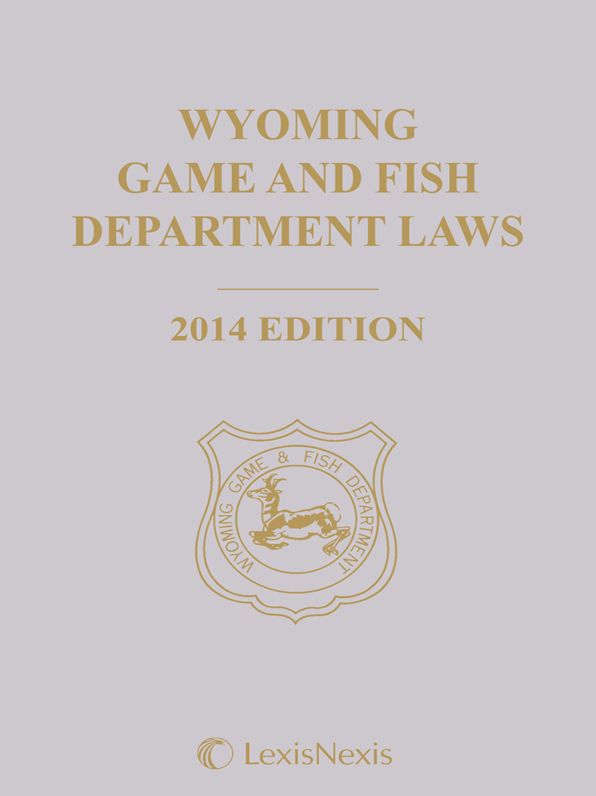 Wyoming Game and Fish Department Laws, 2014 Edition