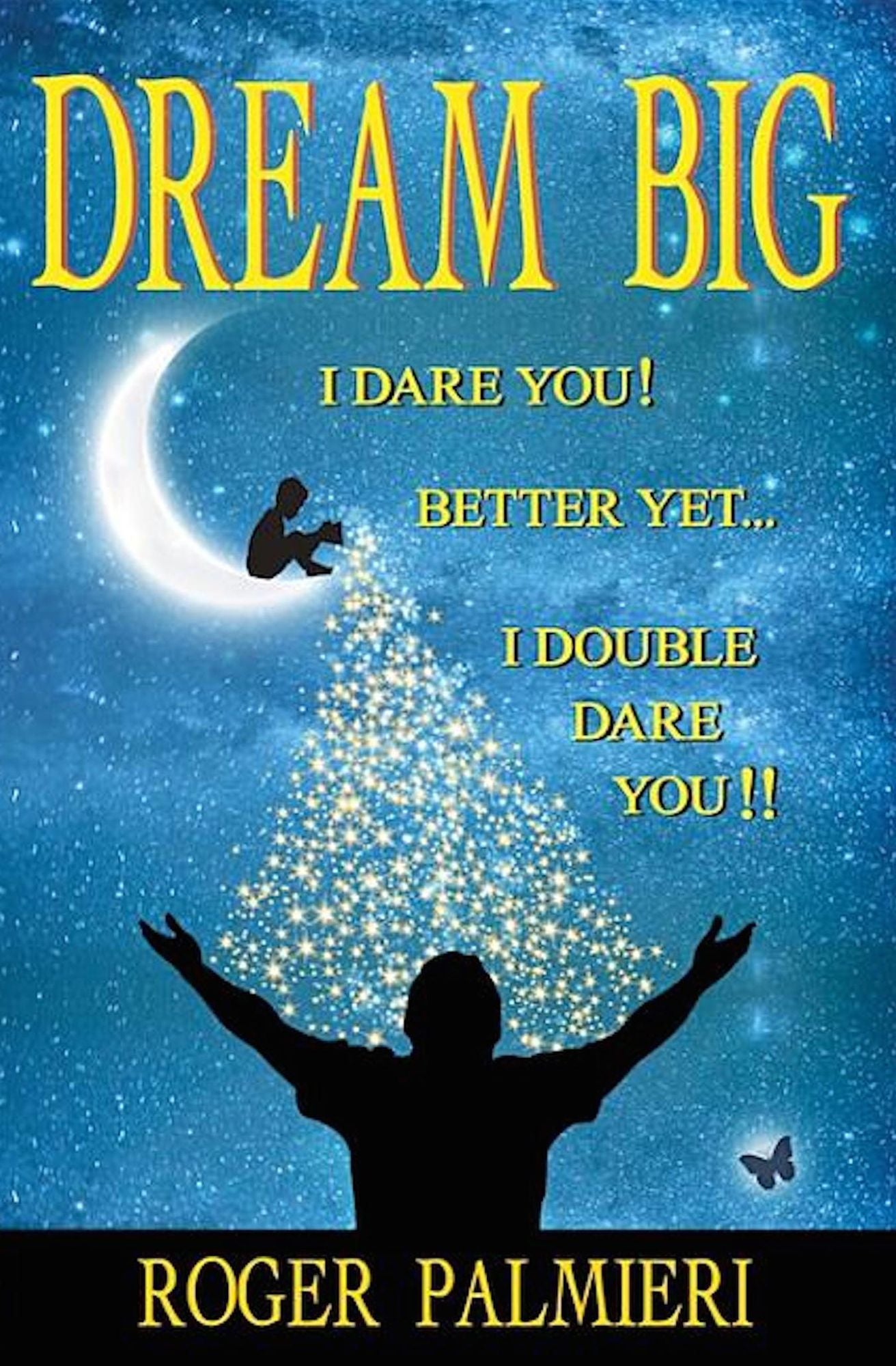 Dream Big I Dare You: Better Yet I Double Dare You