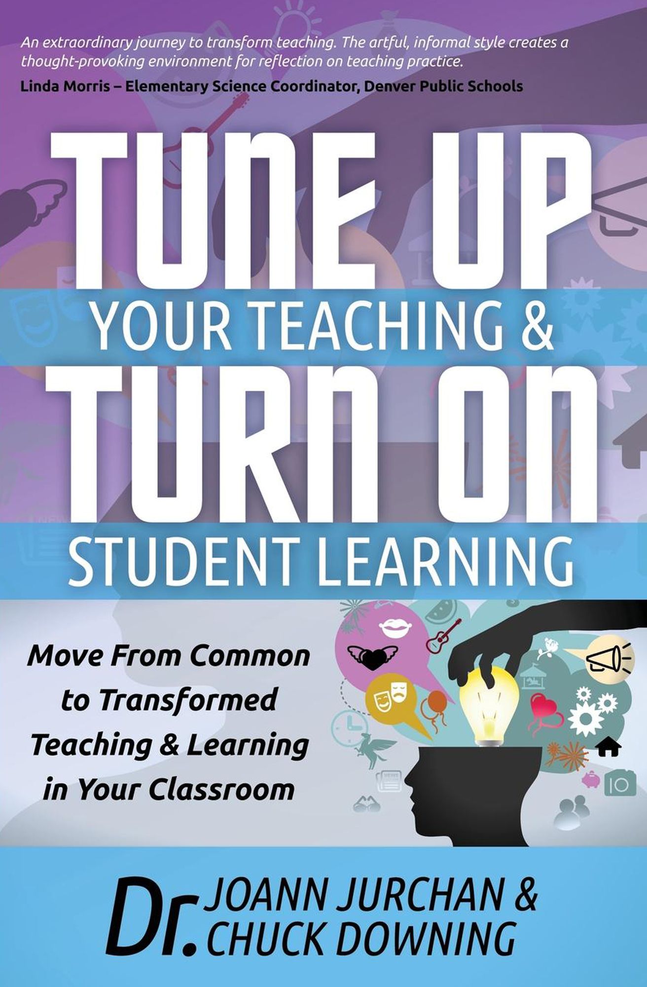 Tune Up Your Teaching and Turn on Student Learning: Move from Common to Transformed Teaching and Learning in Your Classroom