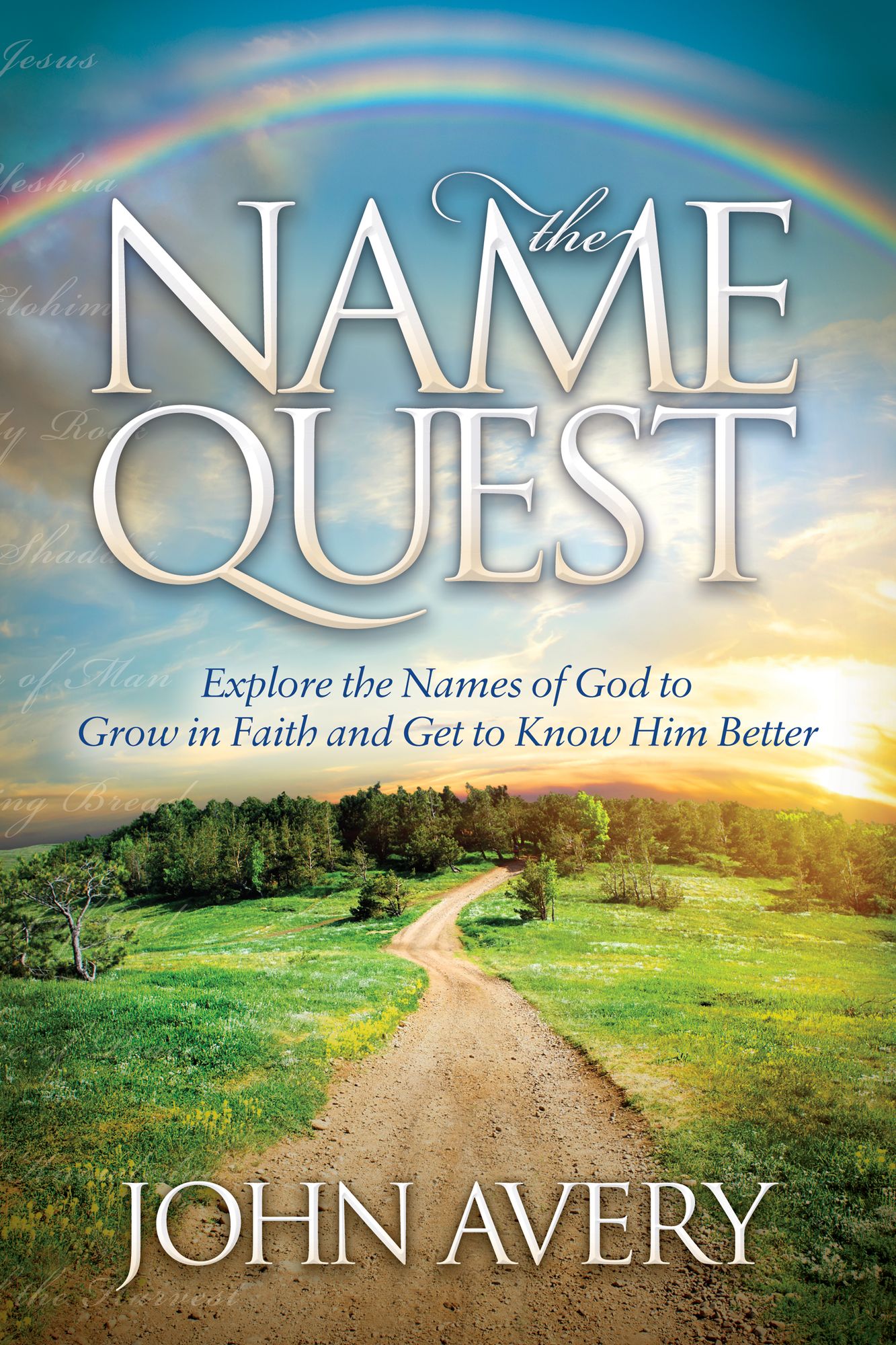 The Name Quest: Explore the Names of God to Grow in Faith and Get to Know Him Better