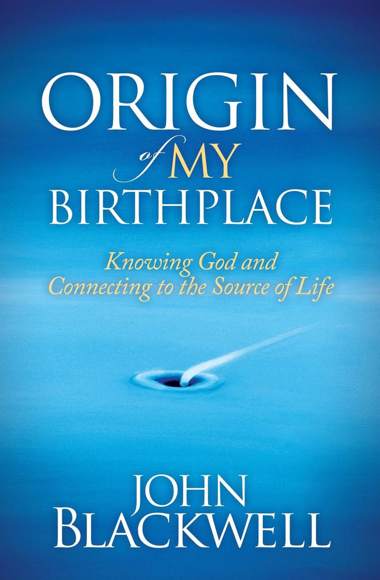 Origin of My Birthplace: Knowing God and Connecting to the Source of Life