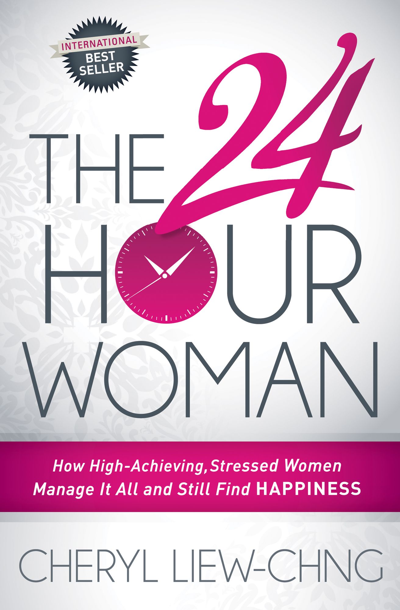 The 24-Hour Woman: How High Achieving, Stressed Women Manage It All and Still Find Happiness