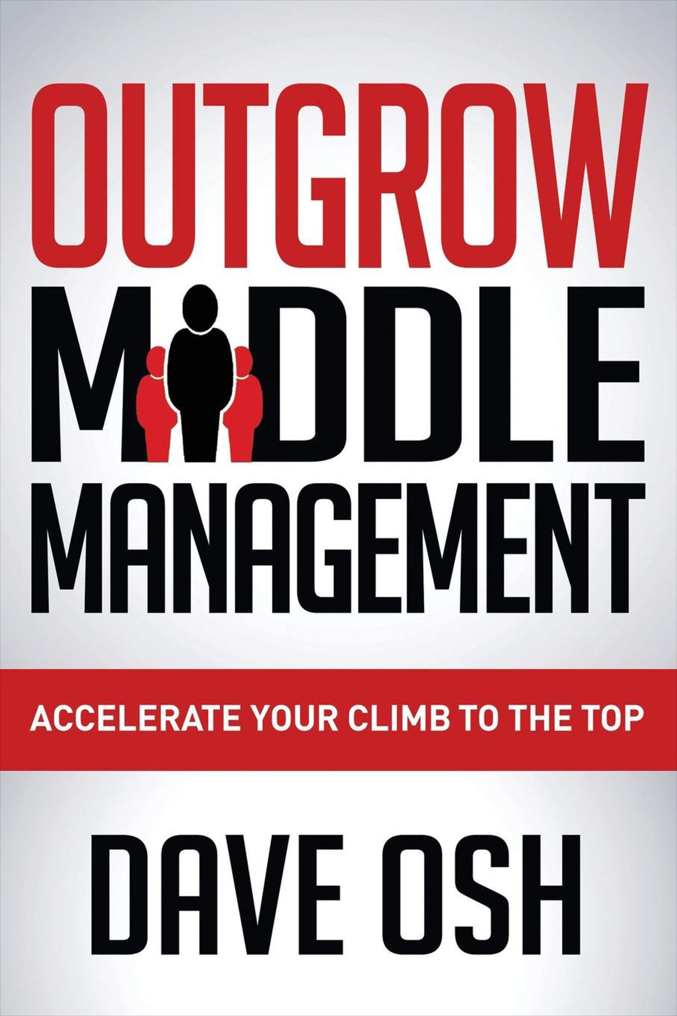Outgrow Middle Management: Accelerate Your Climb to the Top