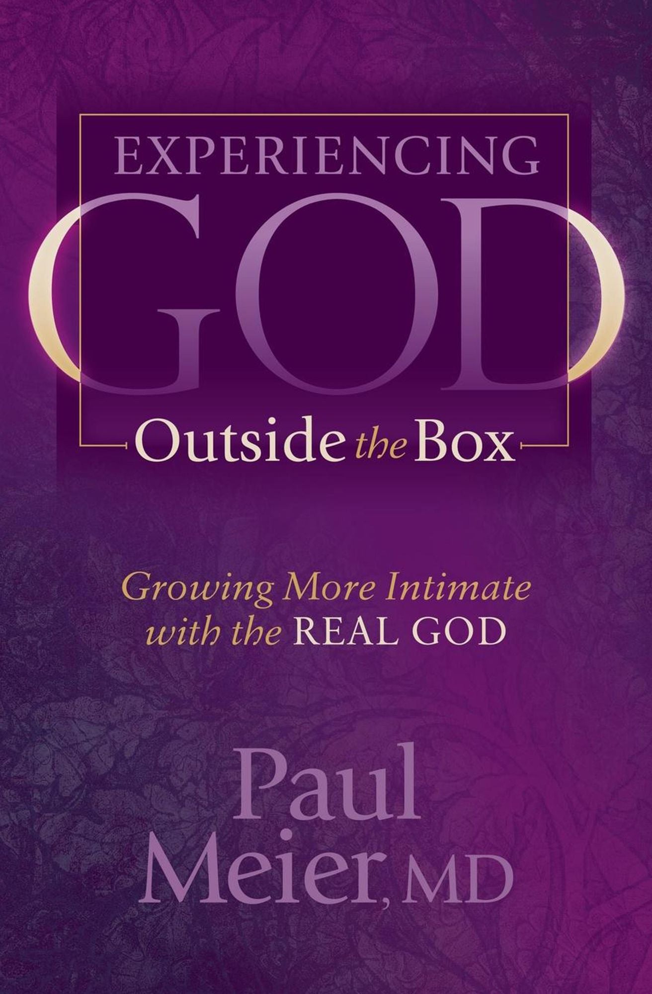 Experiencing God Outside the Box: Growing More Intimate with the REAL GOD