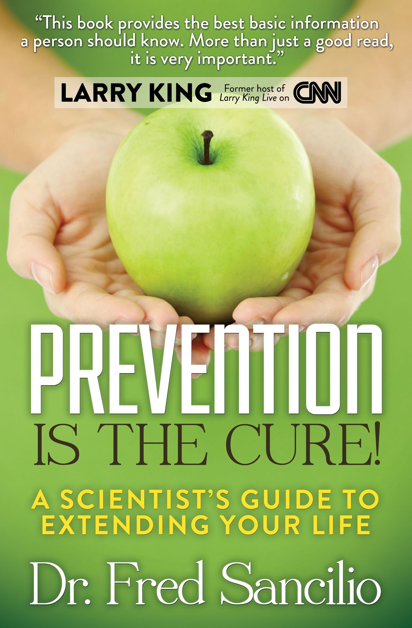Prevention Is the Cure!: A Scientist's Guide to Extending Your Life