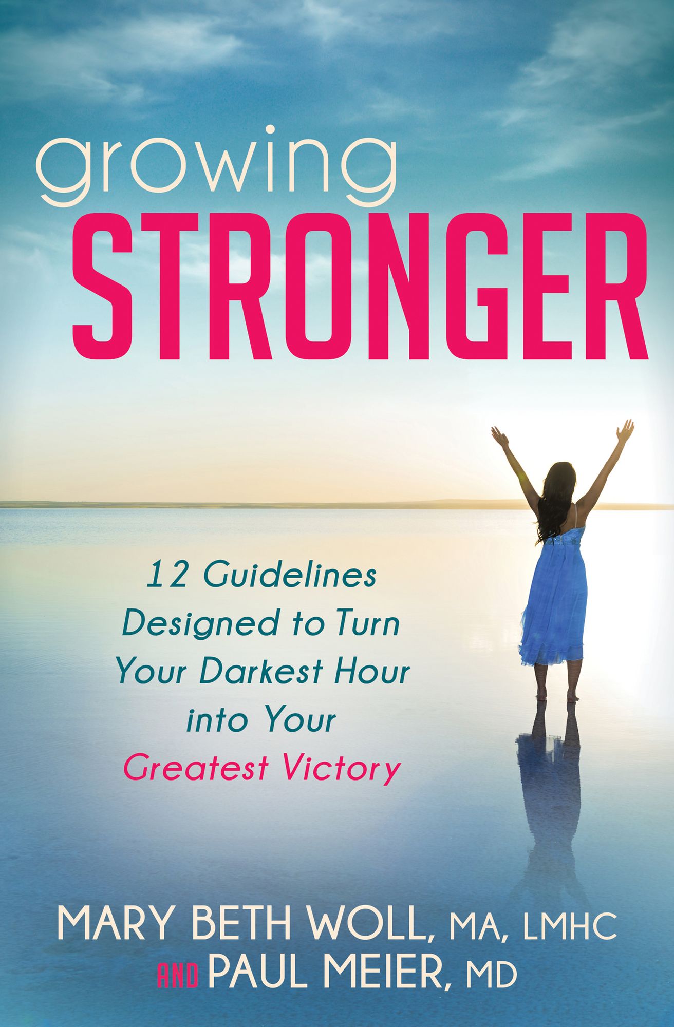Growing Stronger: 12 Guidelines Designed to Turn Your Darkest Hour into Your Greatest Victory