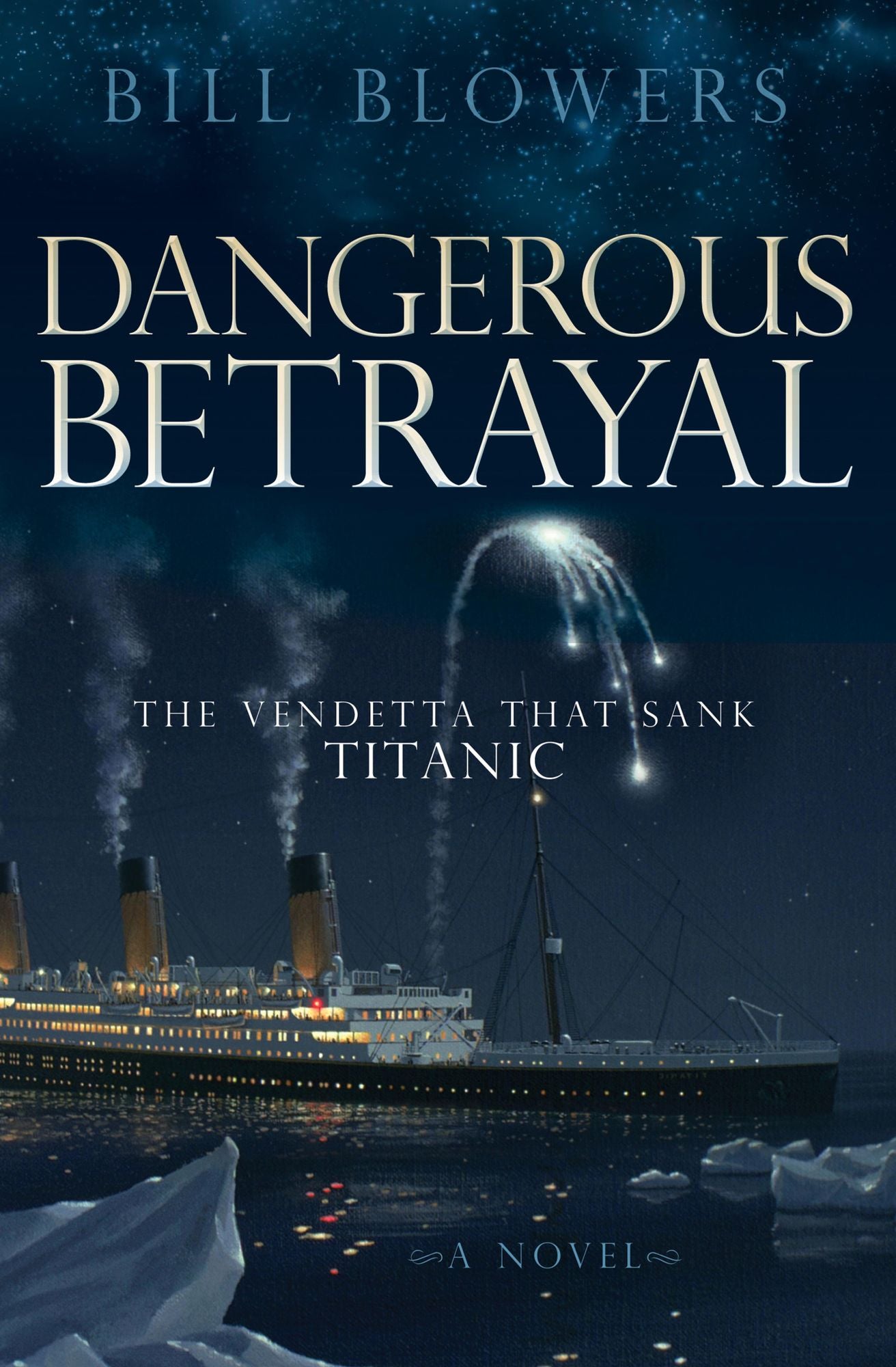 Dangerous Betrayal: The Vendetta that Sank Titanic: A Novel