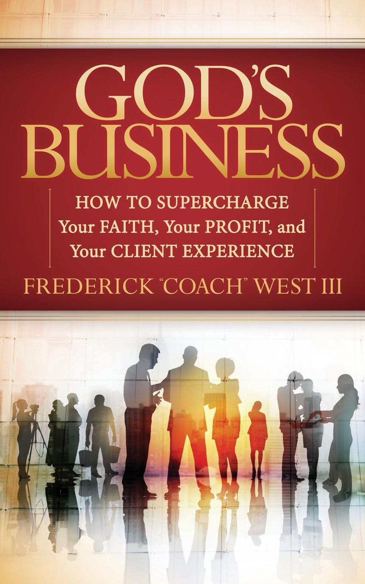God's Business: How to Supercharge Your Faith, Your profit, and Your Client Experience