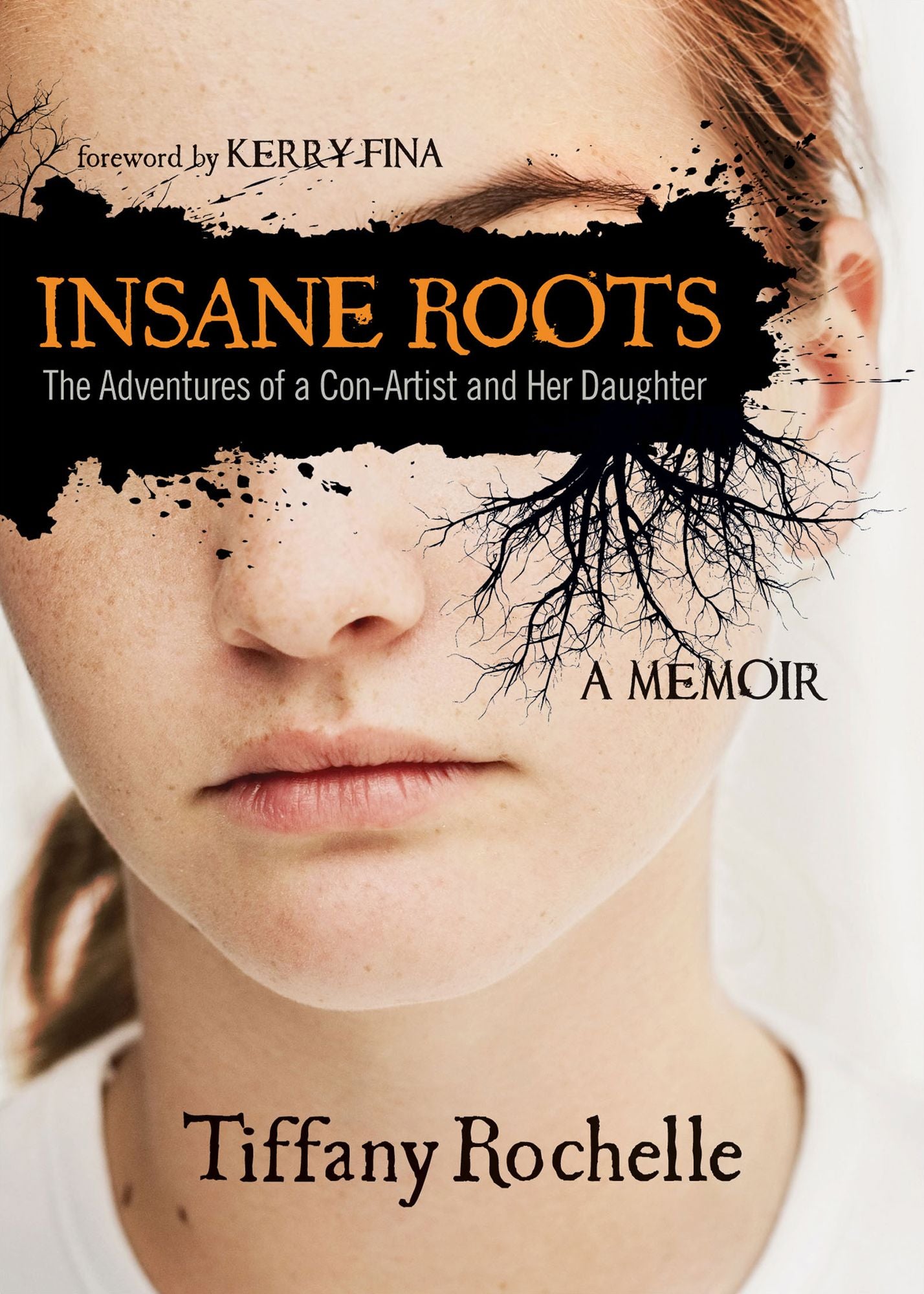 Insane Roots: The Adventures of a Con-Artist and Her Daughter: A Memoir