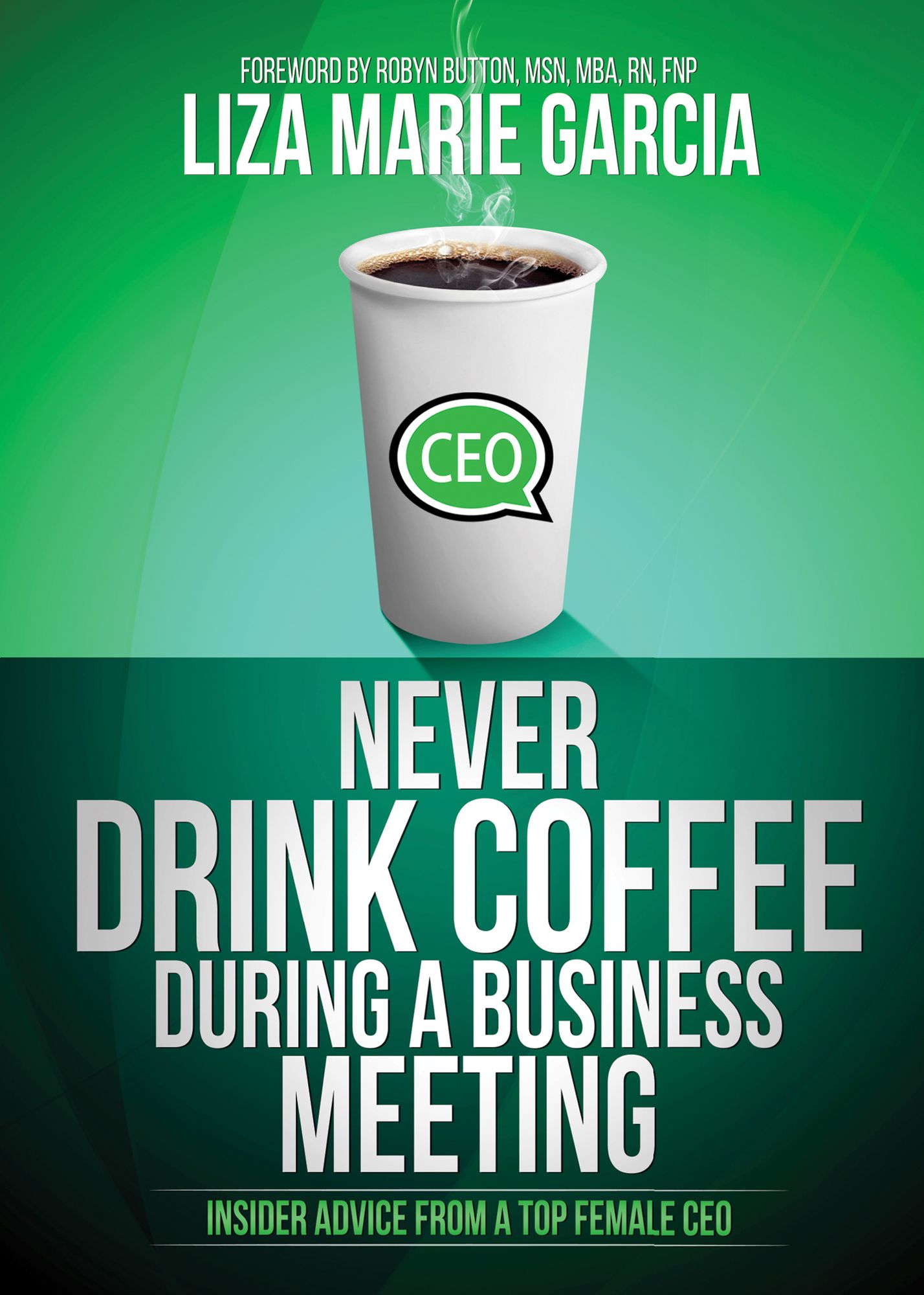 Never Drink Coffee During a Business Meeting: Insider Advice From a Top Female CEO