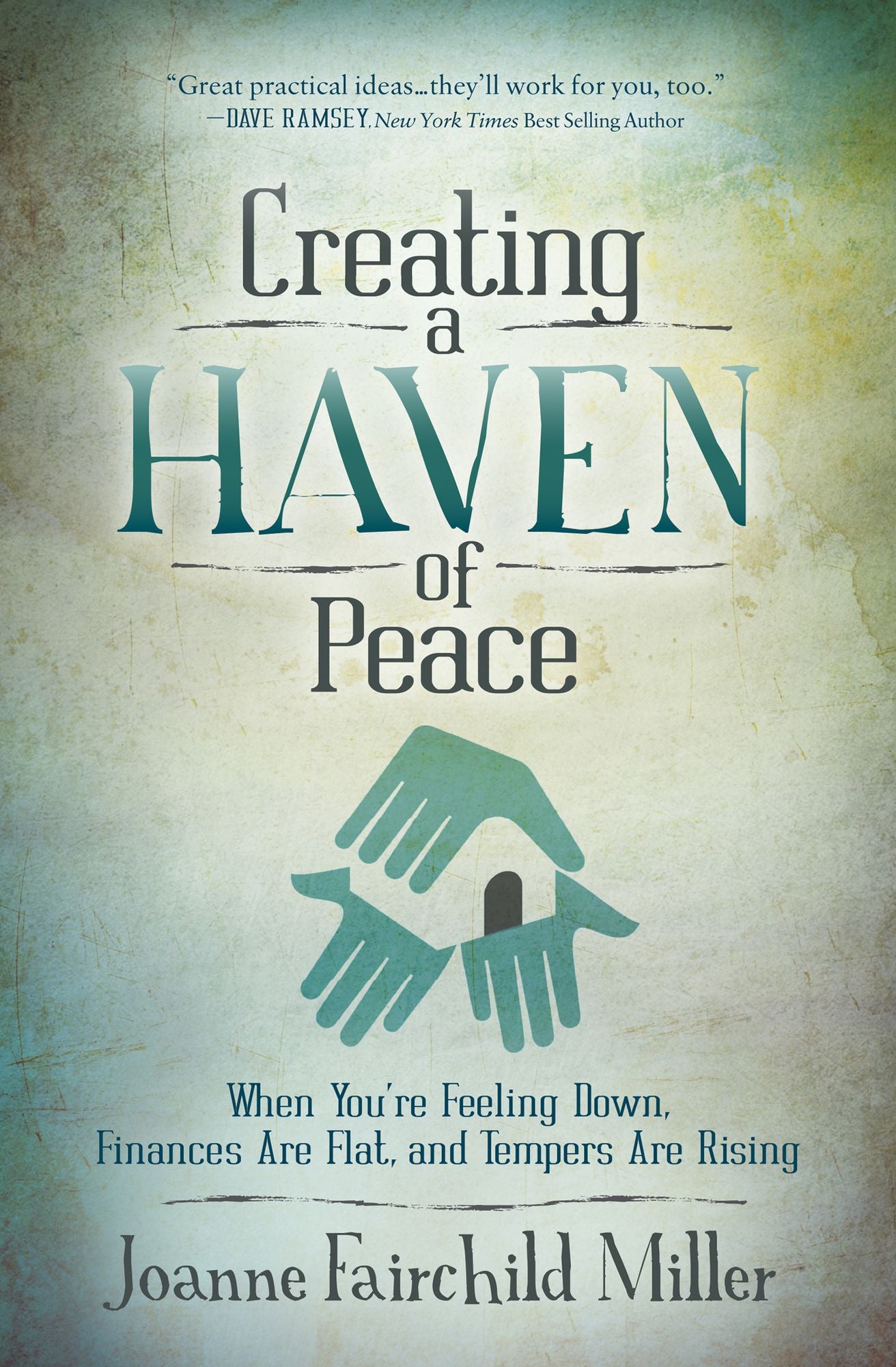 Creating a Haven of Peace: When You're Feeling Down, Finances Are Flat, and Tempers are Rising