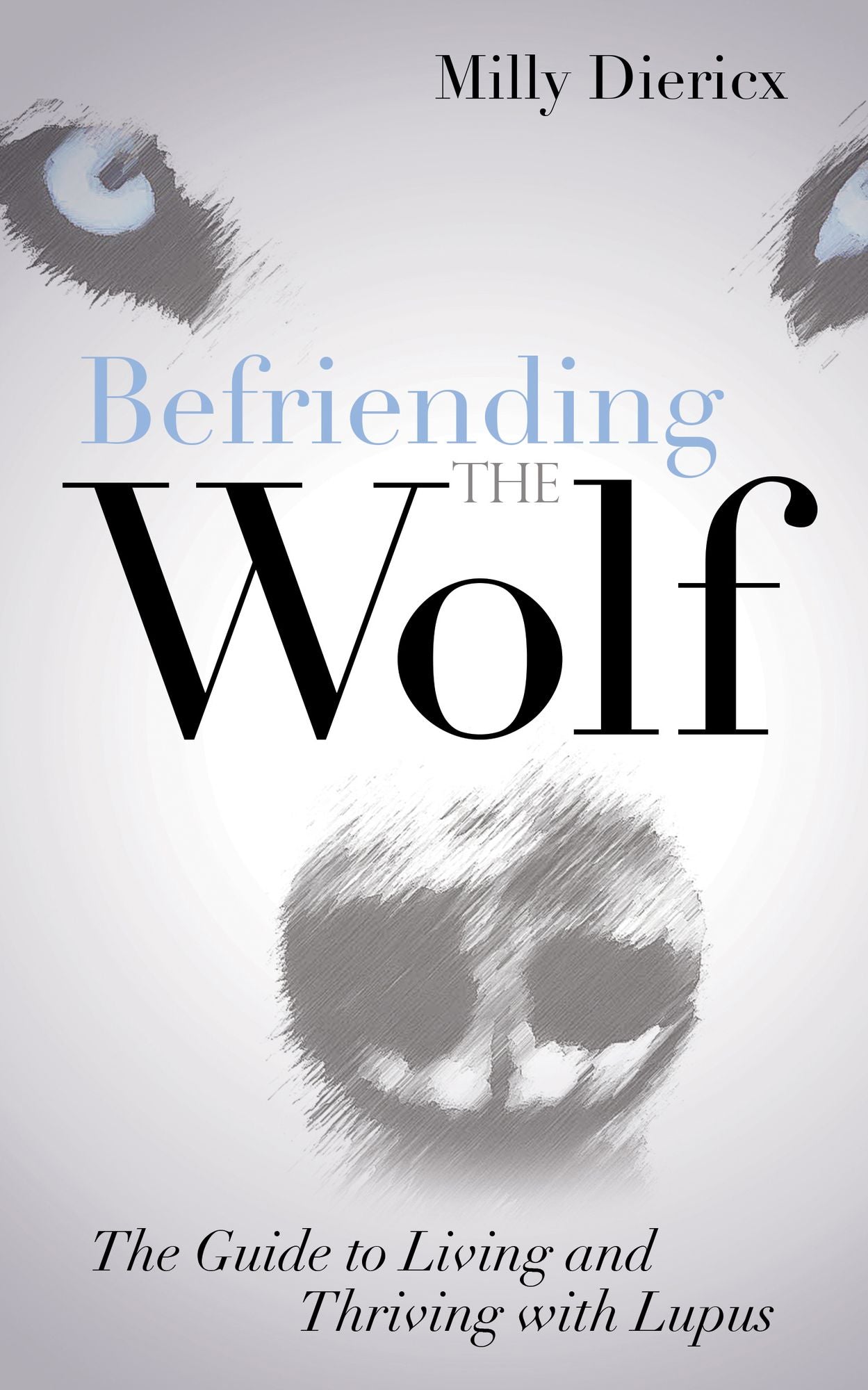Befriending the Wolf: The Guide to Living and Thriving with Lupus