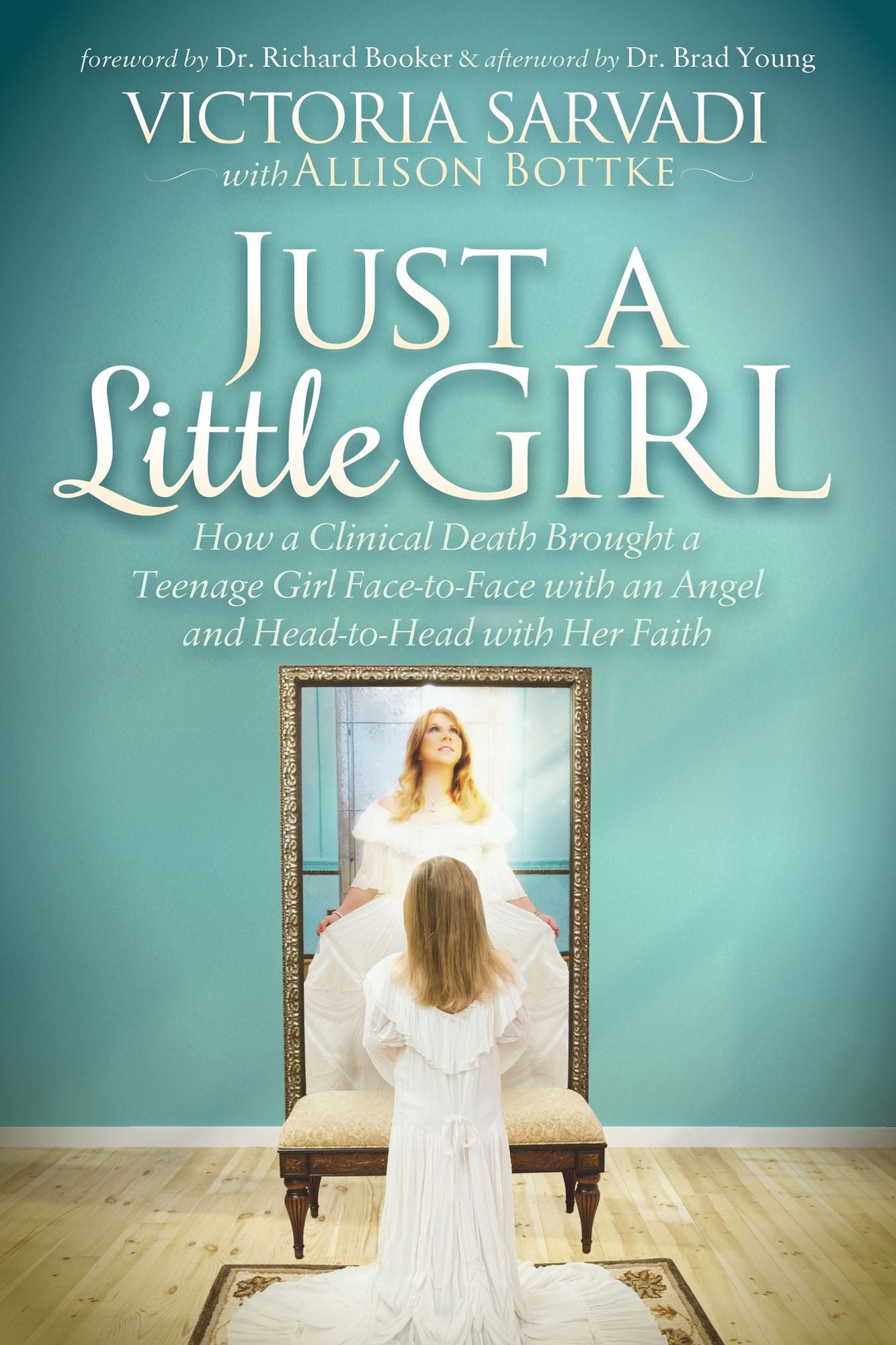Just a Little Girl: How a Clinical Death Brought a Teenage Girl Face-to-Face With An Angel and Head-to-Toe with Her Faith