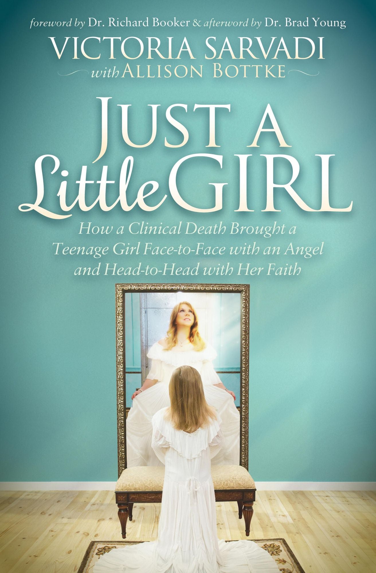 Just a Little Girl: How a Clinical Death Brought a Teenage Girl Face-to-Face with an Angel and Head-to-Toe with Her Faith
