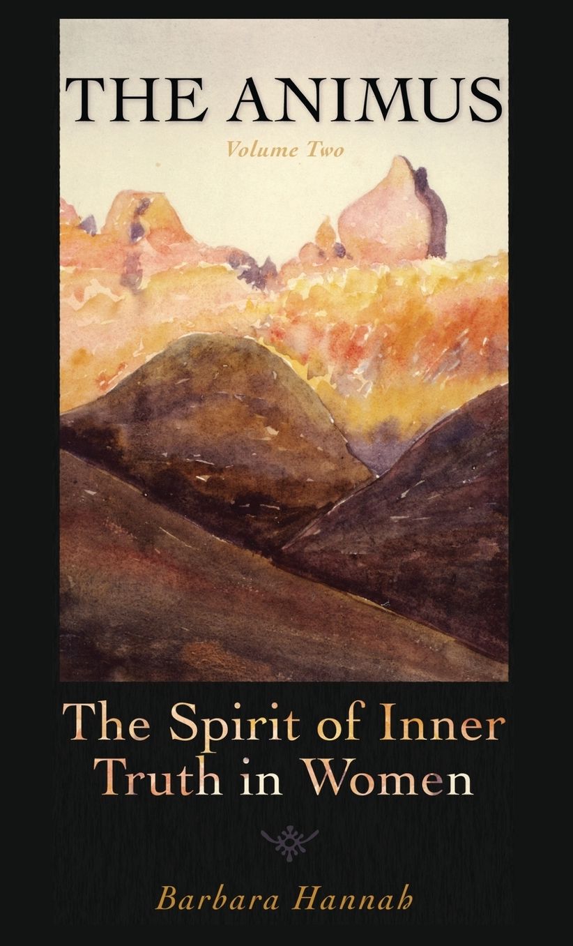 The Animus: The Spirit of the Inner Truth in Women, Volume 2