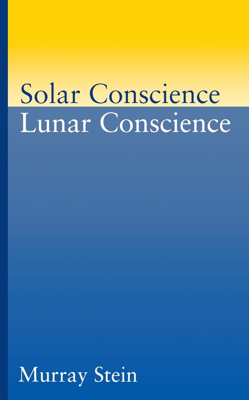 Solar Conscience Lunar Conscience: An Essay on the Psychological Foundations of Morality, Lawfulness, and the Sense of Justice
