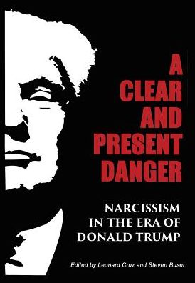 A Clear and Present Danger: Narcissism in the Era of Donald Trump [Hardcover]
