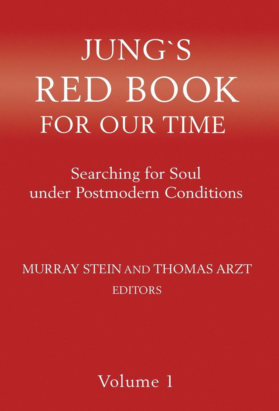 Jung`s Red Book For Our Time: Searching for Soul under Postmodern Conditions