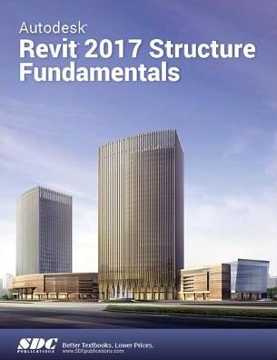 Autodesk Revit 2017 Structure Fundamentals