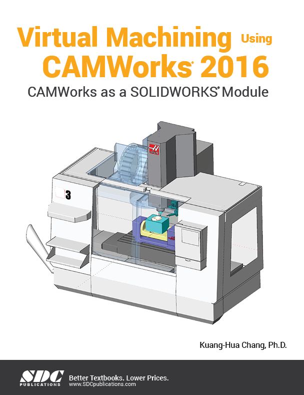 Virtual Machining Using CAMWorks 2016