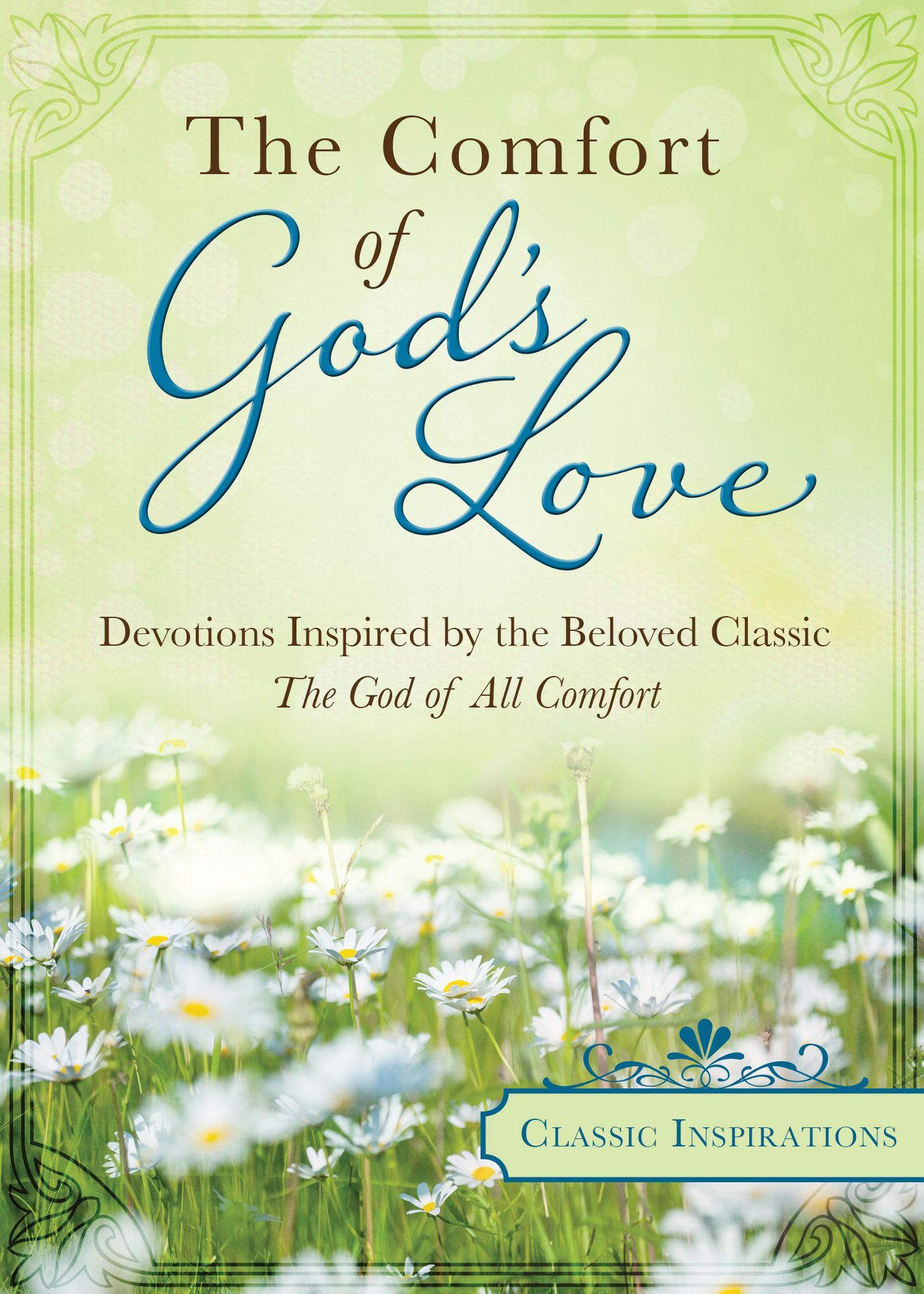 The Comfort of God's Love: Devotions Inspired by the Beloved Classic The God of All Comfort