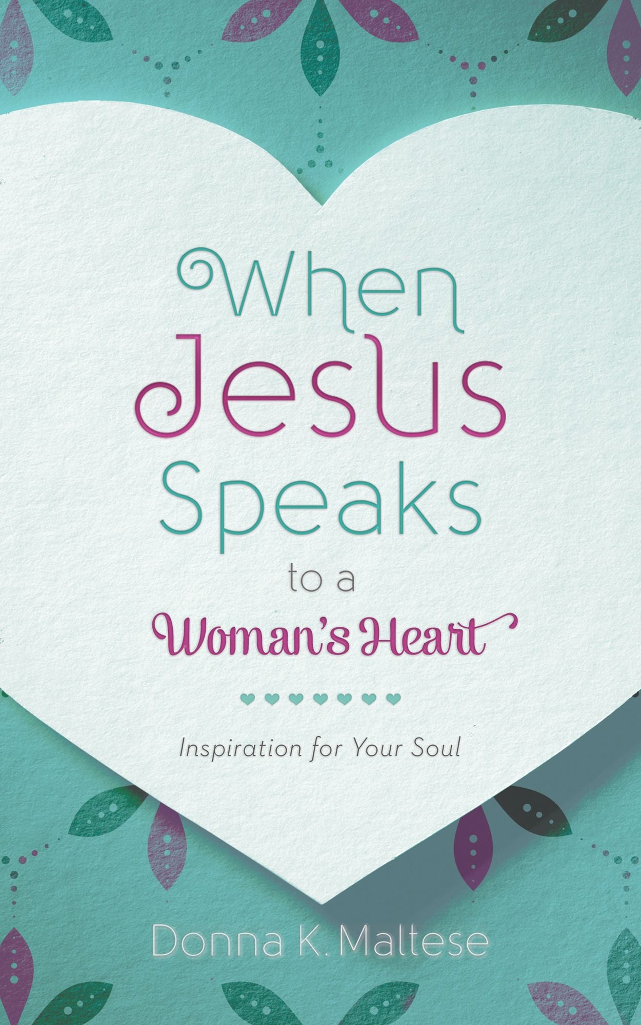 When Jesus Speaks to a Woman's Heart: Inspiration for Your Soul