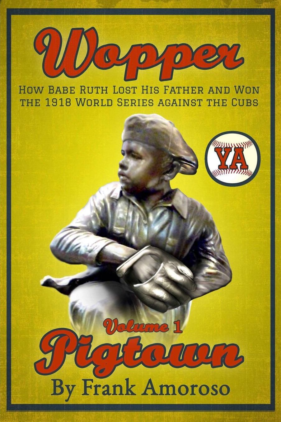 Wopper - How Babe Ruth Lost His Father and Won the 1918 World Series Against the Cubs Young Adult