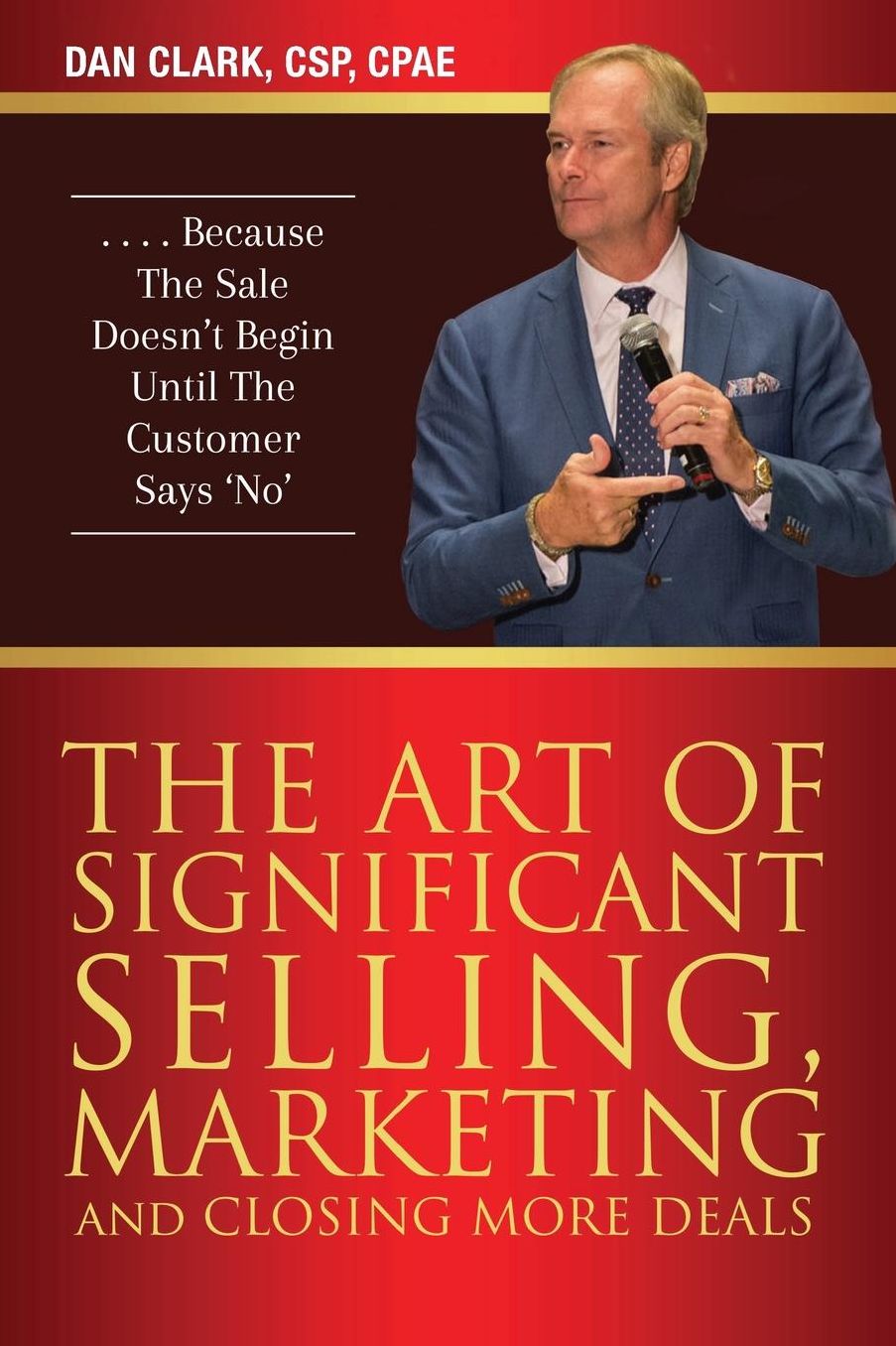 The Art Of Significant Selling, Marketing And Closing More Deals