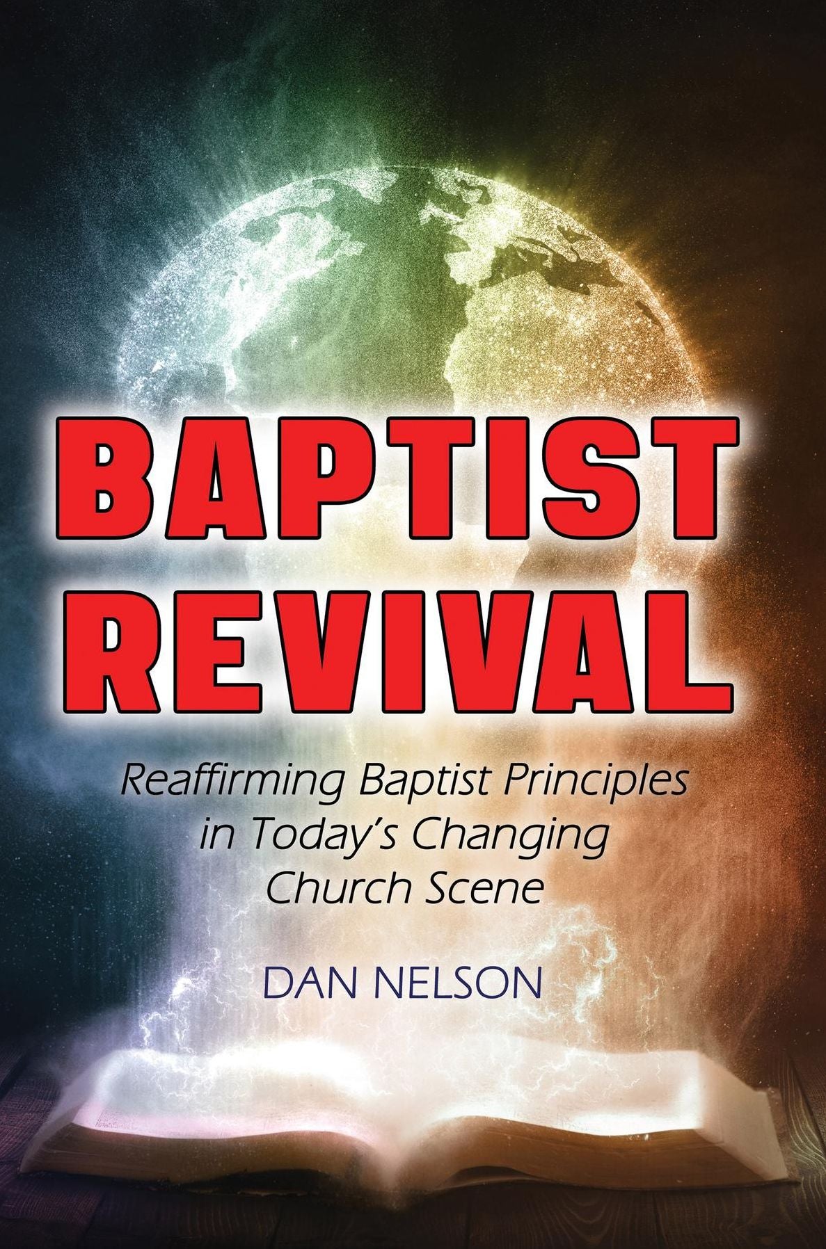 Baptist Revival: Reaffirming Baptist Principles in Today's Changing Church Scene