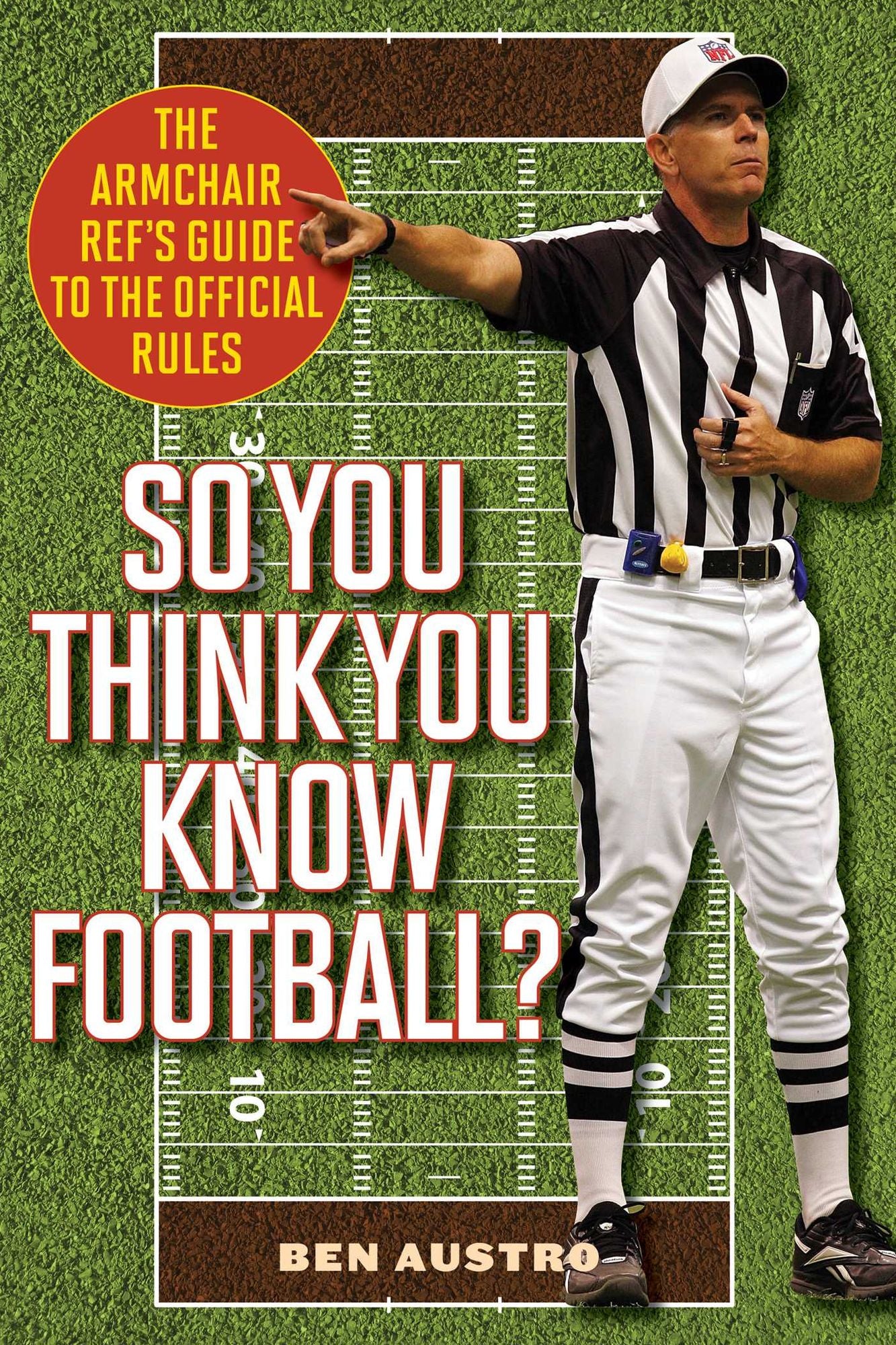 So You Think You Know Football?: The Armchair Ref's Guide to the Official Rules