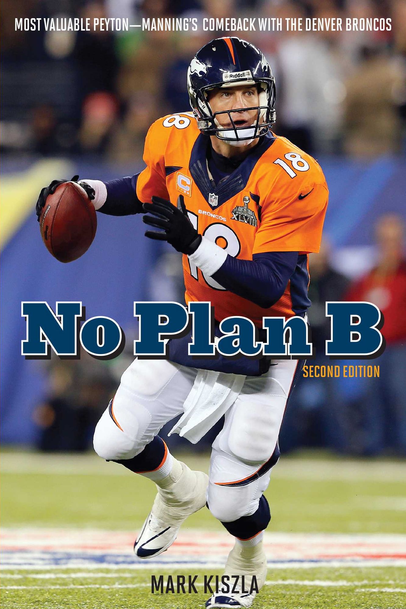No Plan B: Most Valuable Peyton - Manning's Comeback with the Denver Broncos