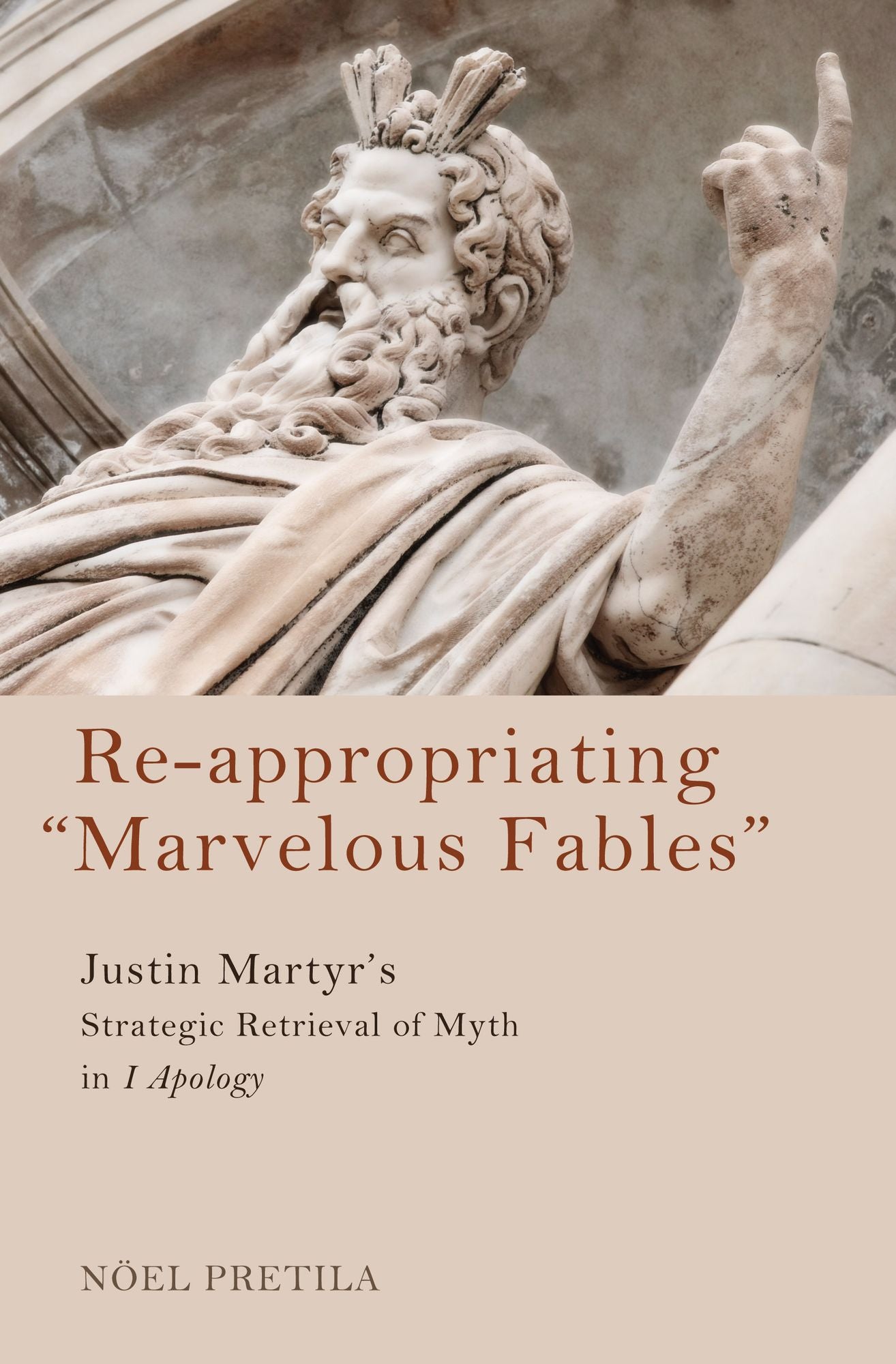 Re-appropriating "Marvelous Fables": Justin Martyr's Strategic Retrieval of Myth in 1 Apology