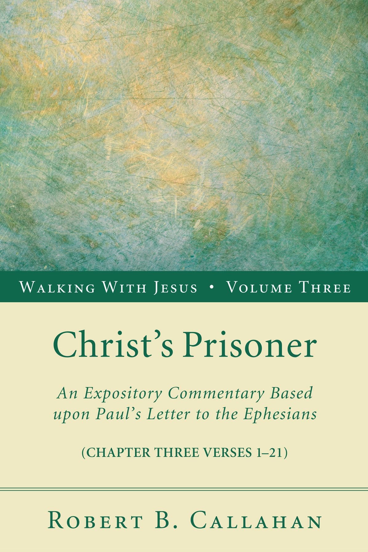 Christ's Prisoner: An Expository Commentary Based upon Paul's Letter to the Ephesians