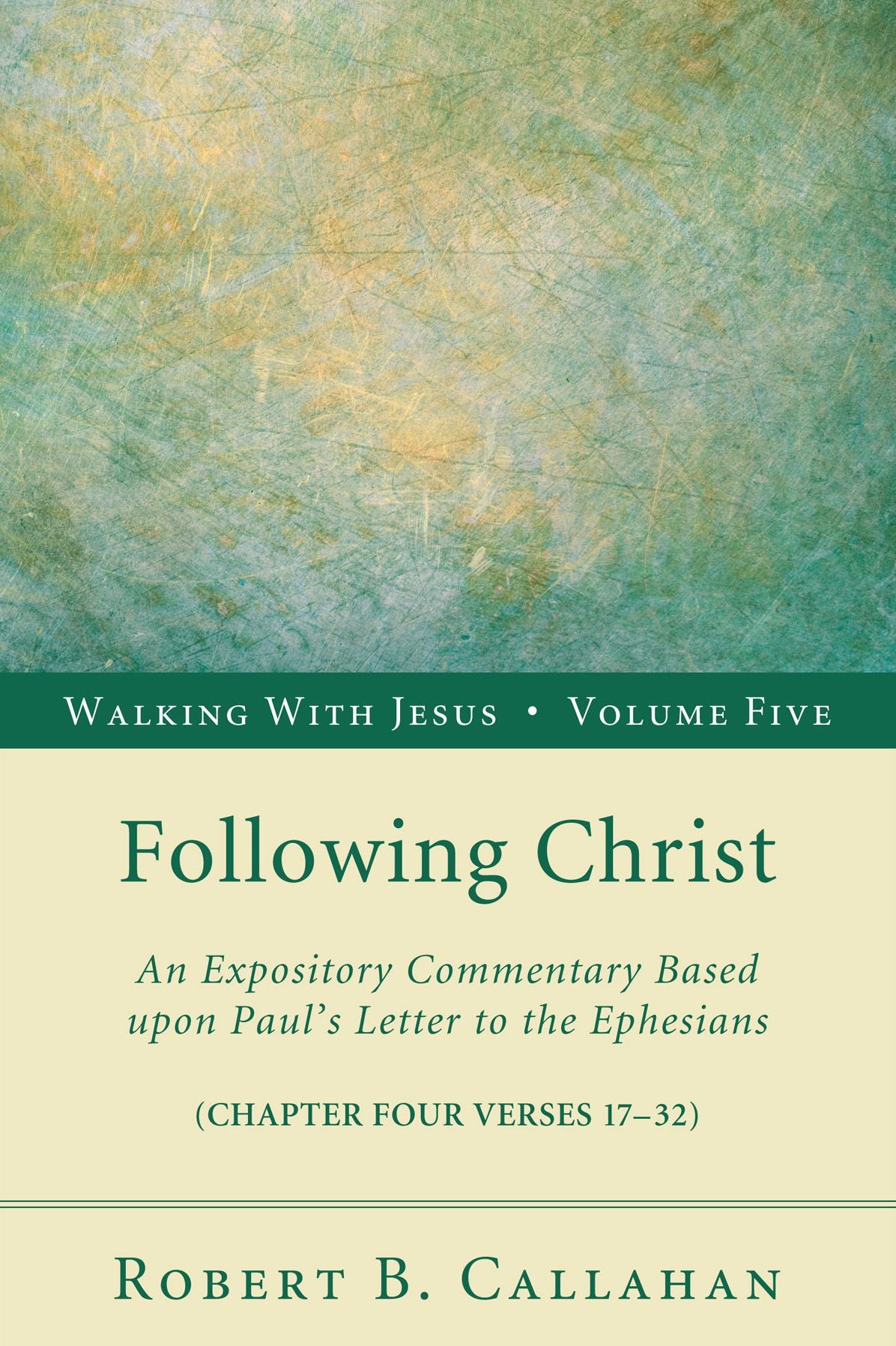 Following Christ: An Expository Commentary Based upon Paul's Letter to the Ephesians