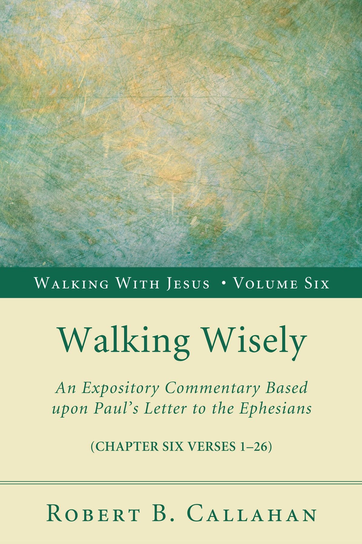 Walking Wisely: An Expository Commentary Based upon Paul's Letter to the Ephesians