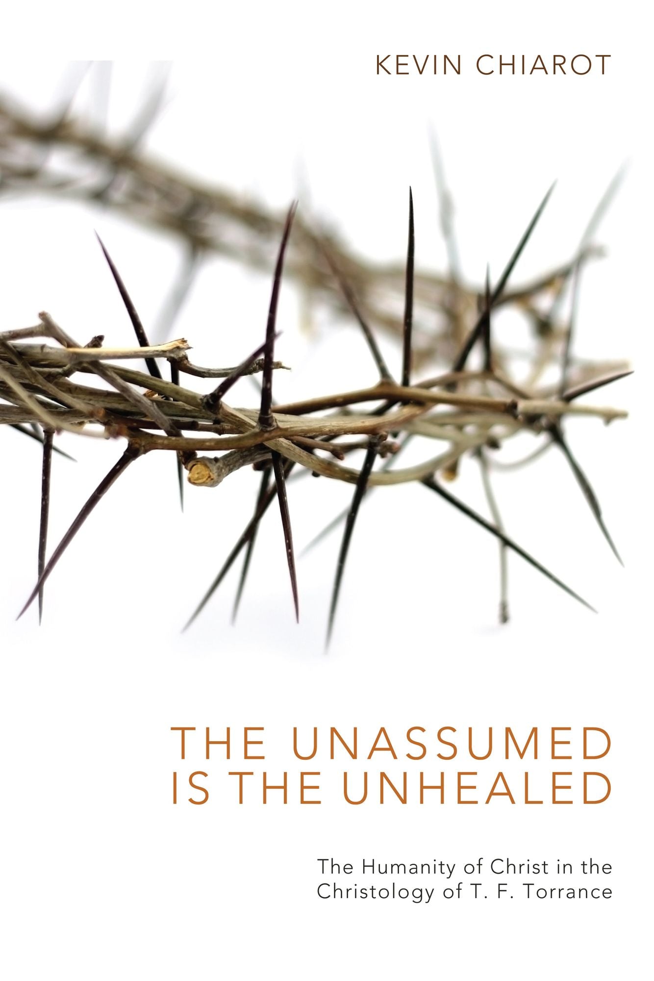 The Unassumed Is the Unhealed: The Humanity of Christ in the Christology of T. F. Torrance