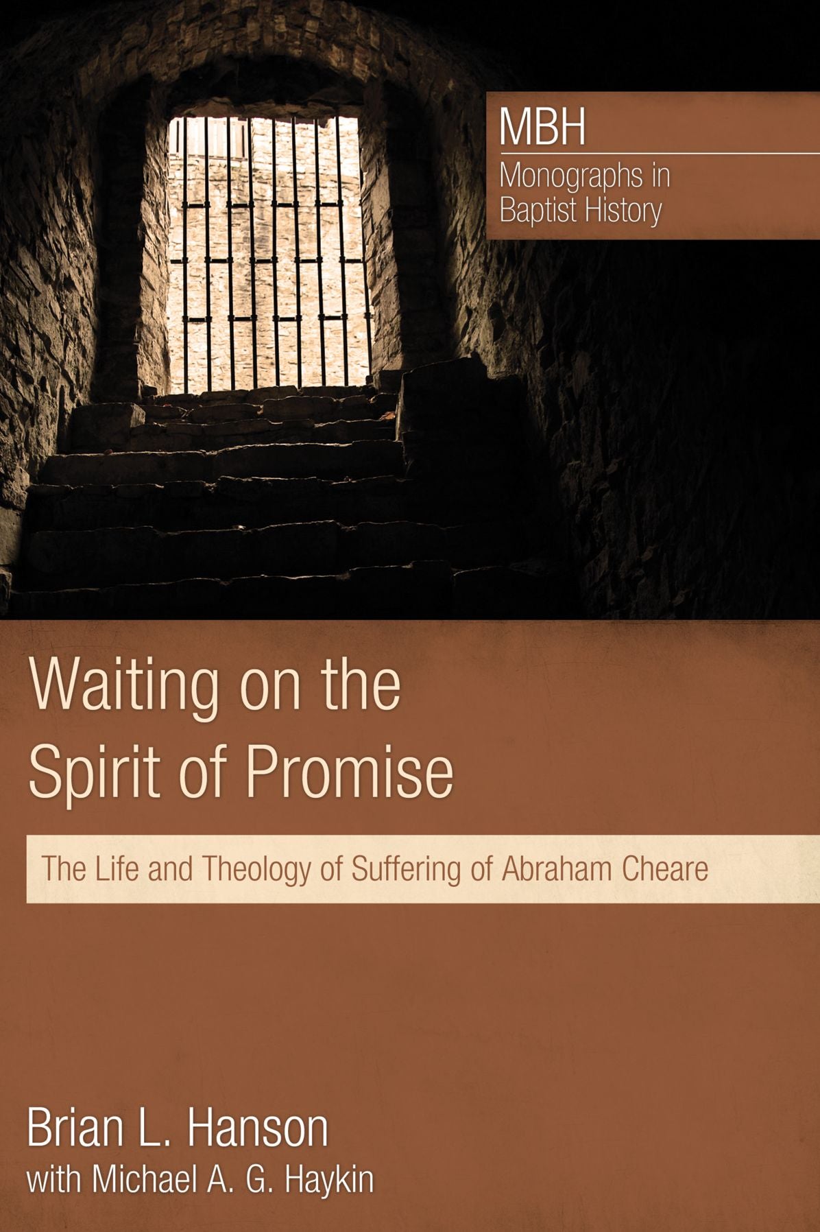 Waiting on the Spirit of Promise: The Life and Theology of Suffering of Abraham Cheare