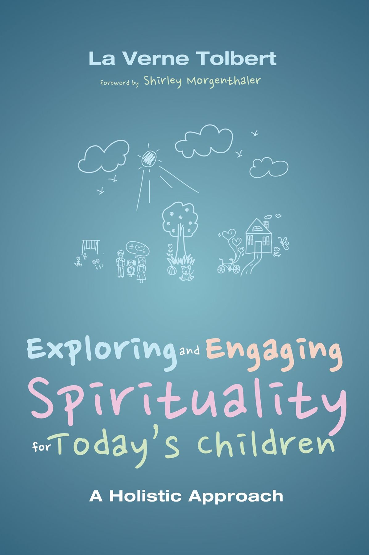 Exploring and Engaging Spirituality for Today's Children: A Holistic Approach