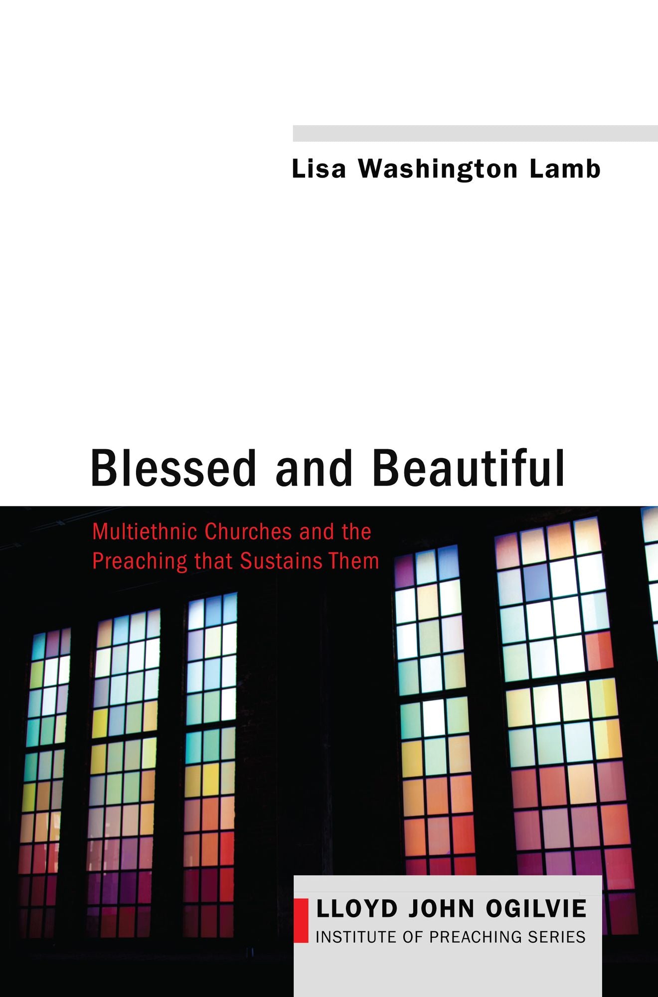 Blessed and Beautiful: Multiethnic Churches and the Preaching that Sustains Them