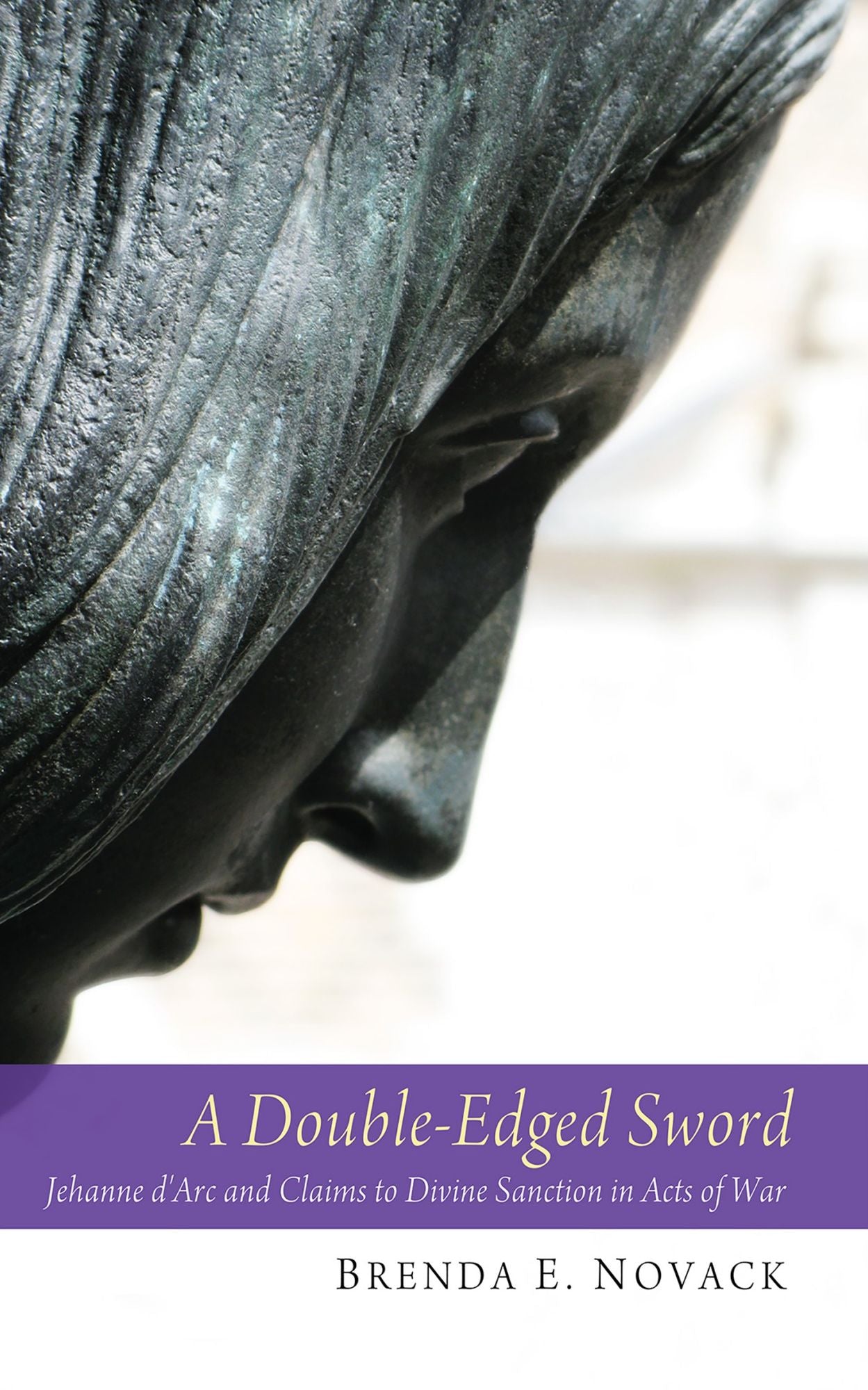 A Double-Edged Sword: Jehanne d'Arc and Claims to Divine Sanction in Acts of War