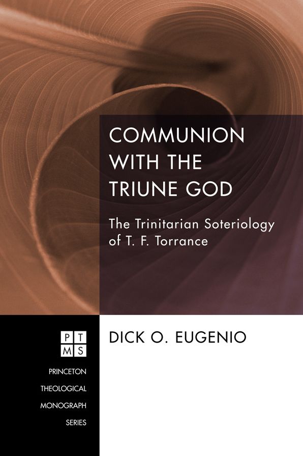 Communion with the Triune God: The Trinitarian Soteriology of T. F. Torrance