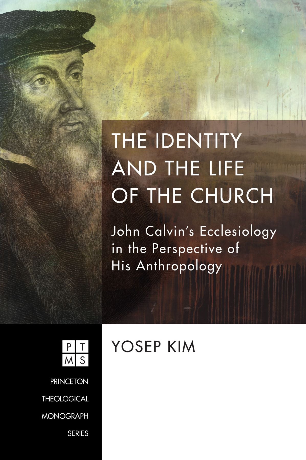 The Identity and the Life of the Church: John Calvin's Ecclesiology in the Perspective of His Anthropology