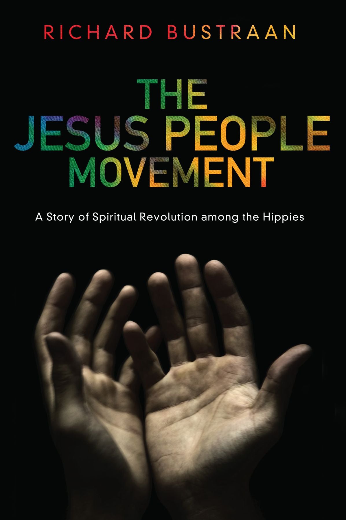 The Jesus People Movement: A Story of Spiritual Revolution among the Hippies
