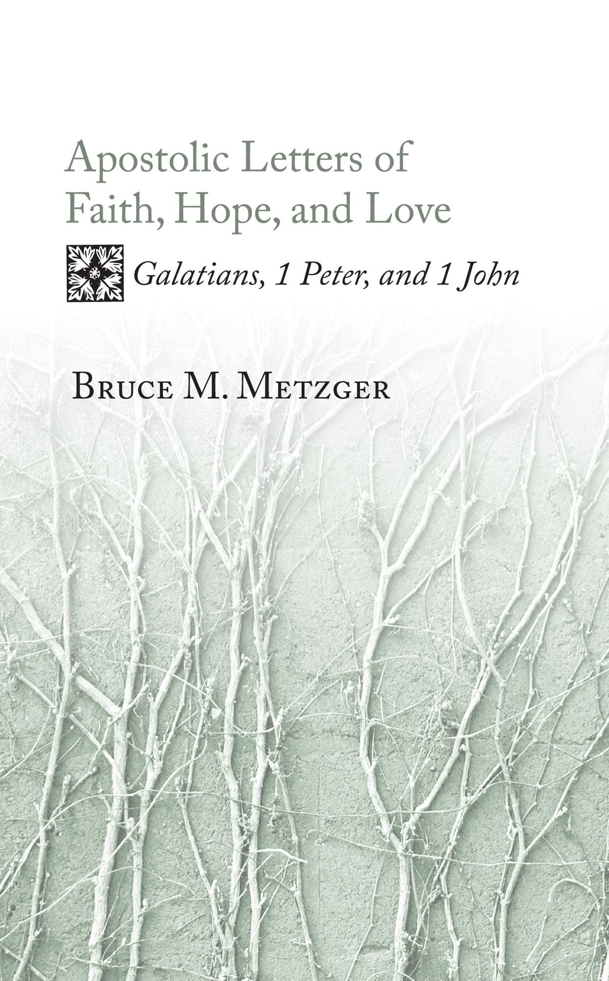 Apostolic Letters of Faith, Hope, and Love: Galatians, 1 Peter, and 1 John